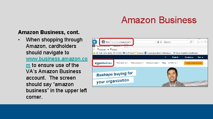 Amazon Business, cont. • When shopping through Amazon, cardholders should navigate to www. business.