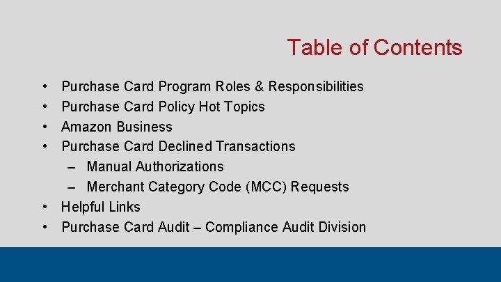 Table of Contents • • Purchase Card Program Roles & Responsibilities Purchase Card Policy