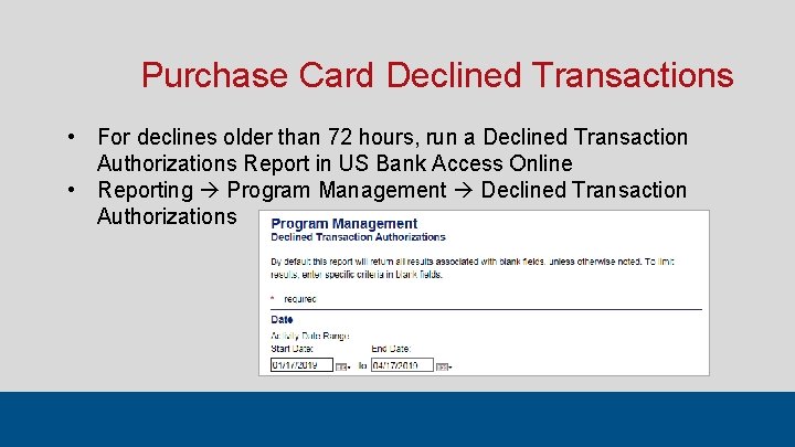Purchase Card Declined Transactions • For declines older than 72 hours, run a Declined