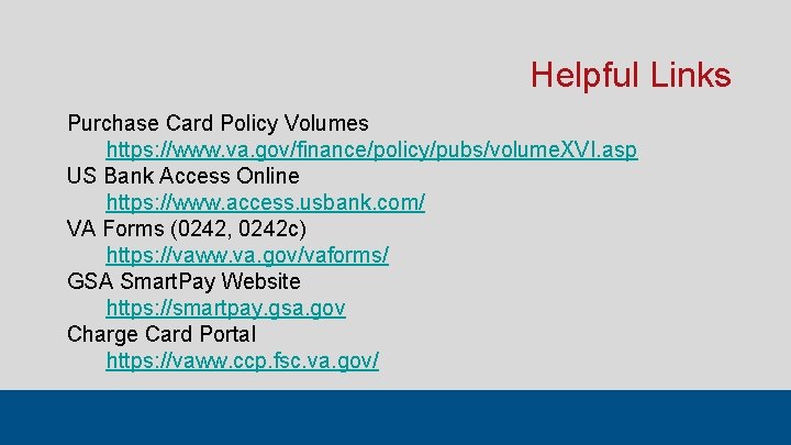 Helpful Links Purchase Card Policy Volumes https: //www. va. gov/finance/policy/pubs/volume. XVI. asp US Bank