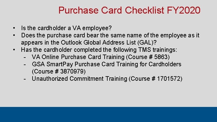 Purchase Card Checklist FY 2020 • Is the cardholder a VA employee? • Does