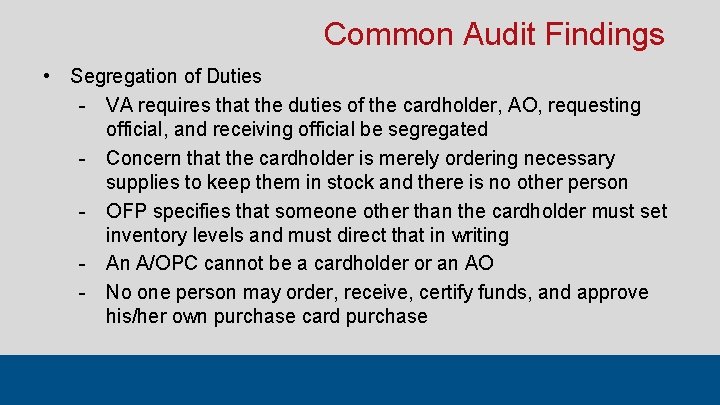 Common Audit Findings • Segregation of Duties - VA requires that the duties of