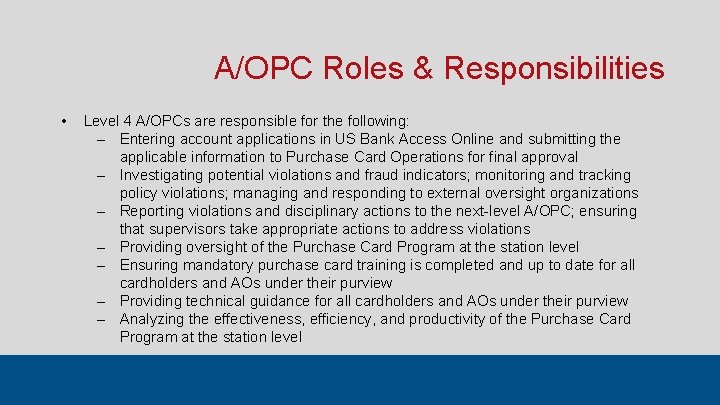A/OPC Roles & Responsibilities • Level 4 A/OPCs are responsible for the following: ‒