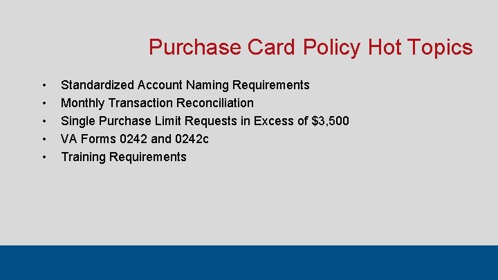 Purchase Card Policy Hot Topics • • • Standardized Account Naming Requirements Monthly Transaction