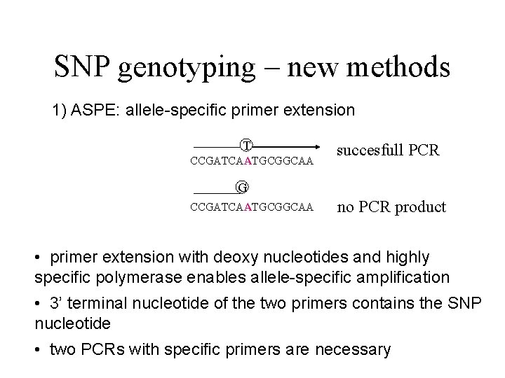 SNP genotyping – new methods 1) ASPE: allele-specific primer extension T CCGATCAATGCGGCAA succesfull PCR