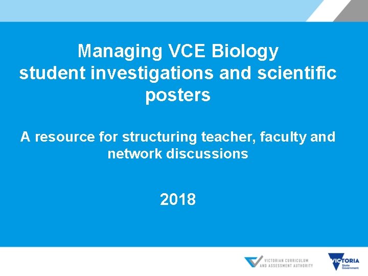 Managing VCE Biology student investigations and scientific posters A resource for structuring teacher, faculty