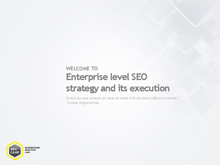 WELCOME TO Enterprise level SEO strategy and its execution A step by step process WELCOME TO Enterprise level SEO strategy and its execution A step by step process