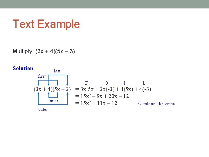 Text Example Multiply: (3 x + 4)(5 x – 3). Solution last first F