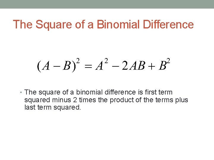 The Square of a Binomial Difference • The square of a binomial difference is