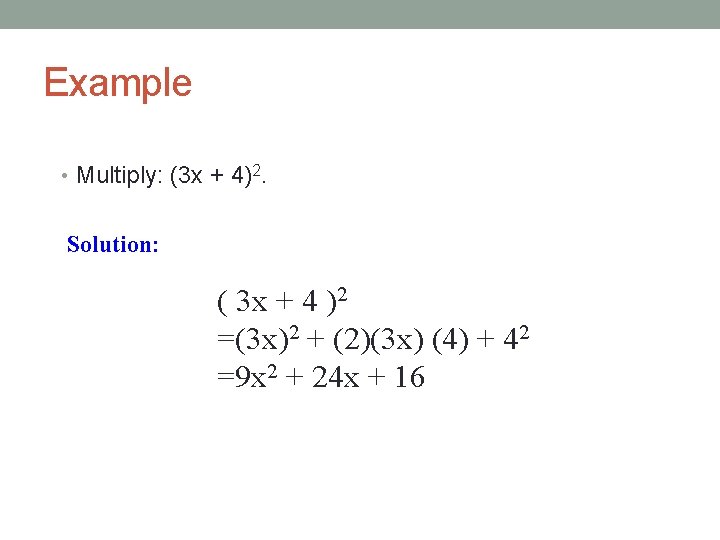 Example • Multiply: (3 x + 4)2. Solution: ( 3 x + 4 )2