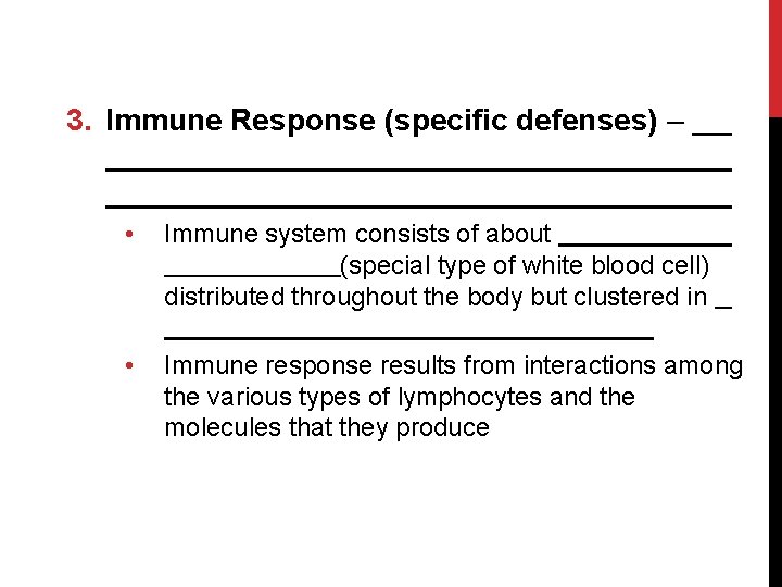 3. Immune Response (specific defenses) – • Immune system consists of about (special type
