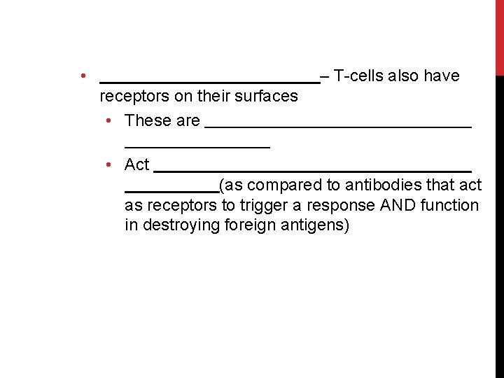  • – T-cells also have receptors on their surfaces • These are •