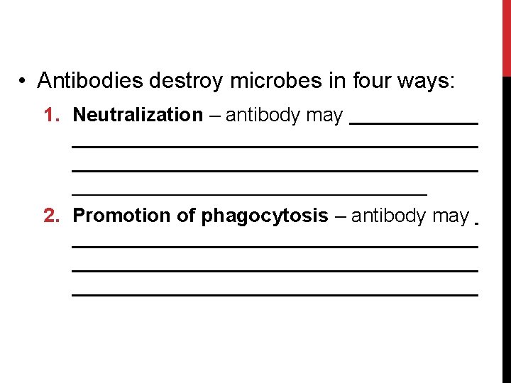  • Antibodies destroy microbes in four ways: 1. Neutralization – antibody may 2.