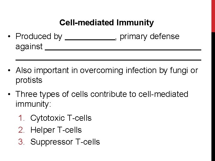 Cell-mediated Immunity • Produced by against , primary defense • Also important in overcoming