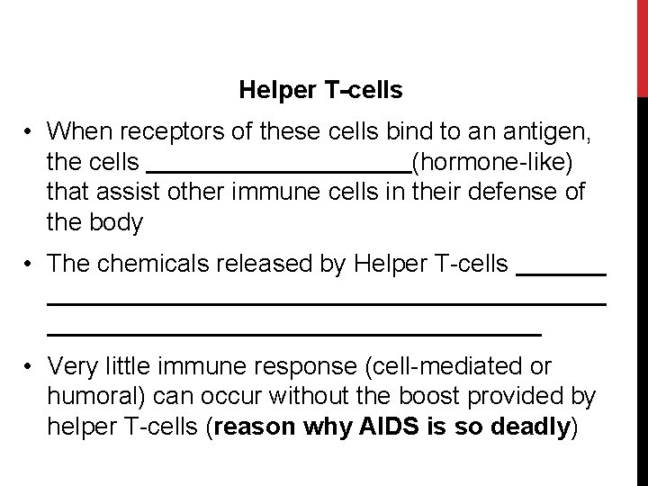 Helper T-cells • When receptors of these cells bind to an antigen, the cells