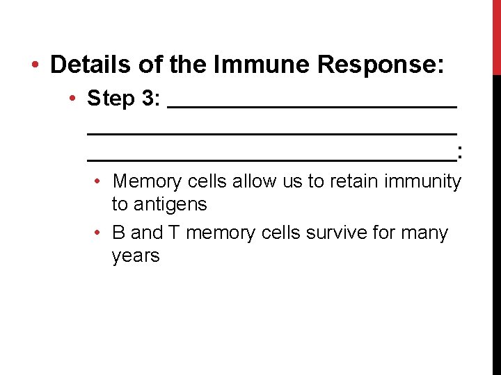  • Details of the Immune Response: • Step 3: : • Memory cells