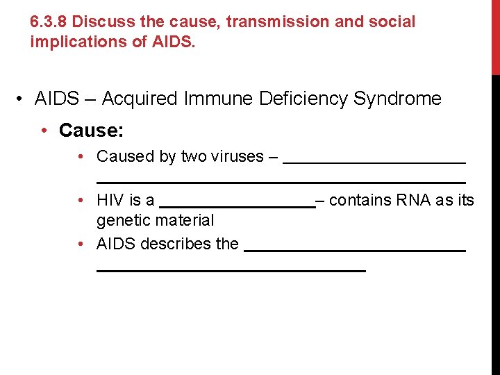 6. 3. 8 Discuss the cause, transmission and social implications of AIDS. • AIDS