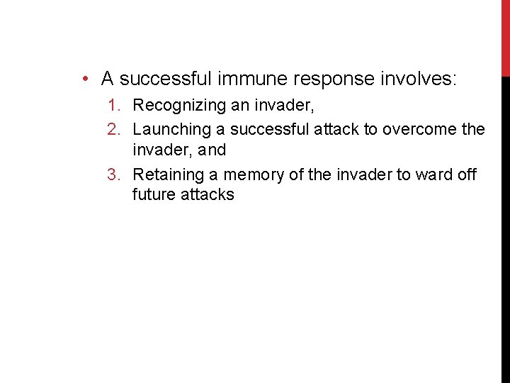  • A successful immune response involves: 1. Recognizing an invader, 2. Launching a