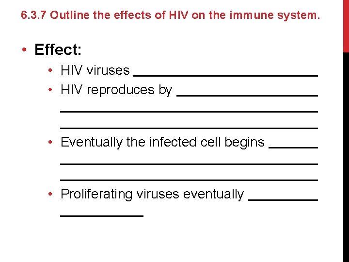 6. 3. 7 Outline the effects of HIV on the immune system. • Effect: