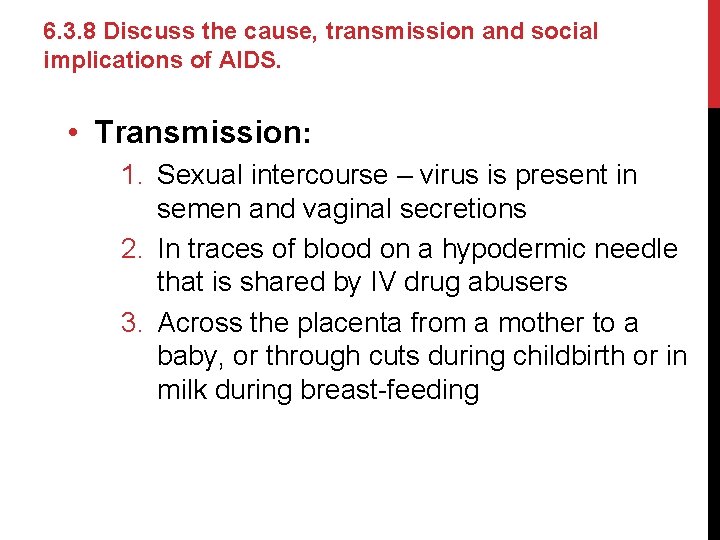 6. 3. 8 Discuss the cause, transmission and social implications of AIDS. • Transmission: