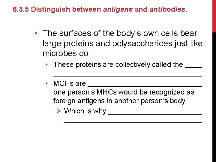 6. 3. 5 Distinguish between antigens and antibodies. • The surfaces of the body’s