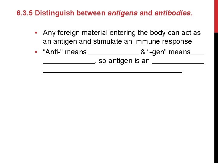 6. 3. 5 Distinguish between antigens and antibodies. • Any foreign material entering the