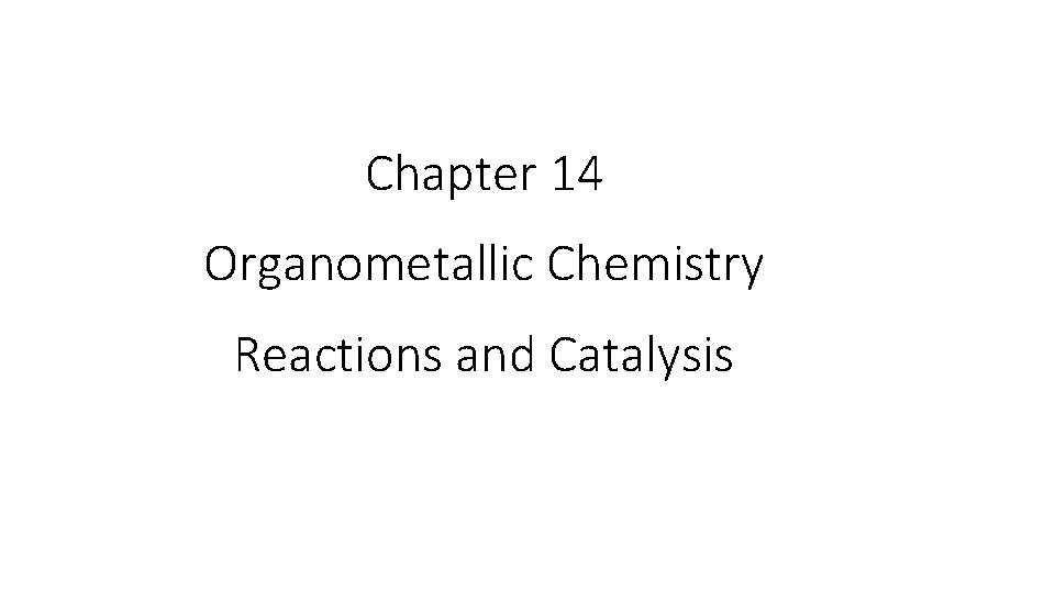 Chapter 14 Organometallic Chemistry Reactions and Catalysis 