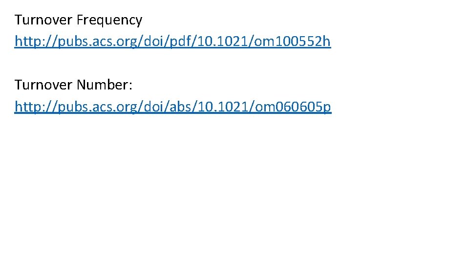 Turnover Frequency http: //pubs. acs. org/doi/pdf/10. 1021/om 100552 h Turnover Number: http: //pubs. acs.