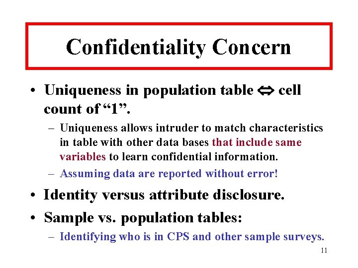 Confidentiality Concern • Uniqueness in population table cell count of “ 1”. – Uniqueness