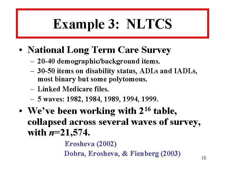 Example 3: NLTCS • National Long Term Care Survey – 20 -40 demographic/background items.