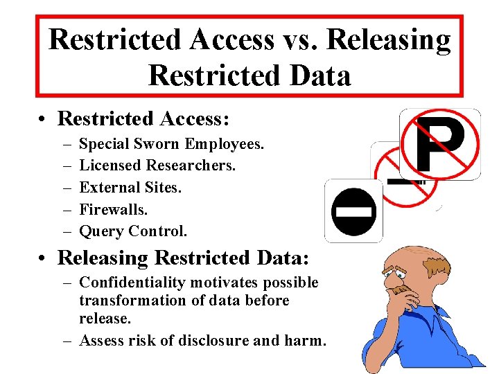 Restricted Access vs. Releasing Restricted Data • Restricted Access: – – – Special Sworn