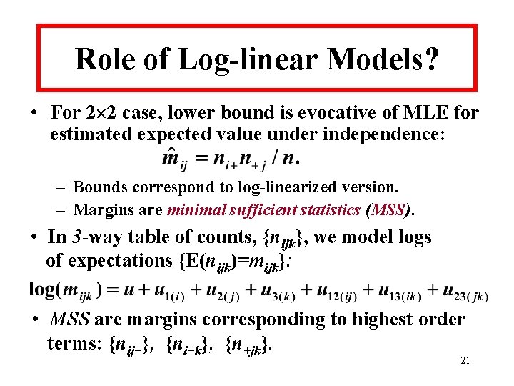 Role of Log-linear Models? • For 2 2 case, lower bound is evocative of