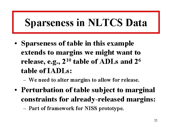 Sparseness in NLTCS Data • Sparseness of table in this example extends to margins