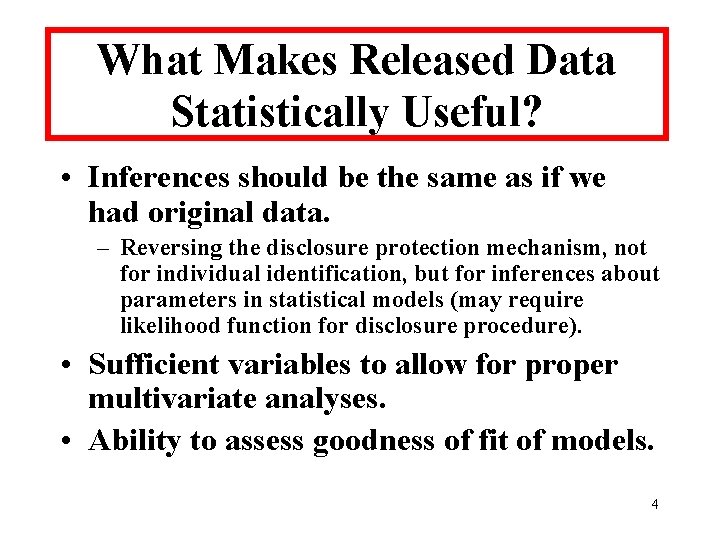 What Makes Released Data Statistically Useful? • Inferences should be the same as if