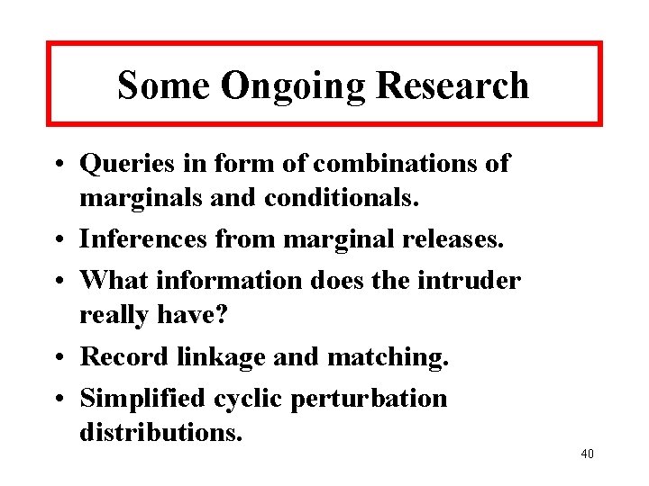 Some Ongoing Research • Queries in form of combinations of marginals and conditionals. •