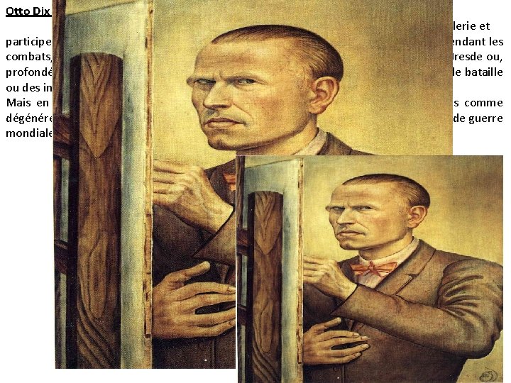 Otto Dix (1891 -1969) Issu d’une famille ouvrière, le peintre allemand Otto Dix s’engage