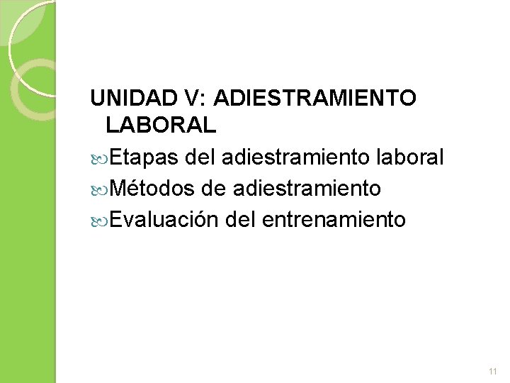 UNIDAD V: ADIESTRAMIENTO LABORAL Etapas del adiestramiento laboral Métodos de adiestramiento Evaluación del entrenamiento