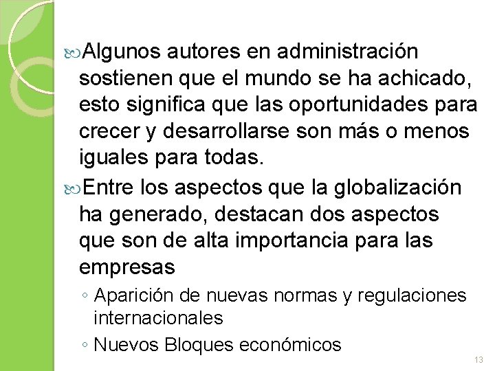  Algunos autores en administración sostienen que el mundo se ha achicado, esto significa