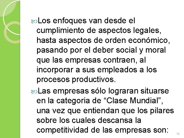  Los enfoques van desde el cumplimiento de aspectos legales, hasta aspectos de orden