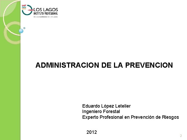 ADMINISTRACION DE LA PREVENCION Eduardo López Letelier Ingeniero Forestal Experto Profesional en Prevención de
