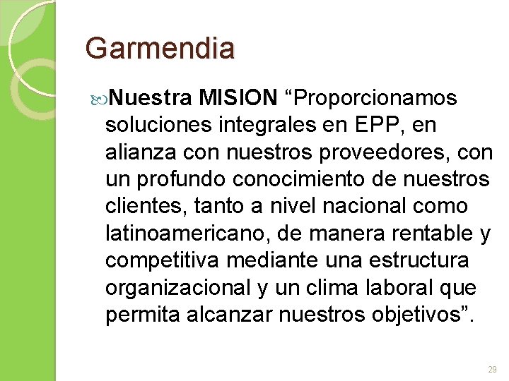 Garmendia Nuestra MISION “Proporcionamos soluciones integrales en EPP, en alianza con nuestros proveedores, con