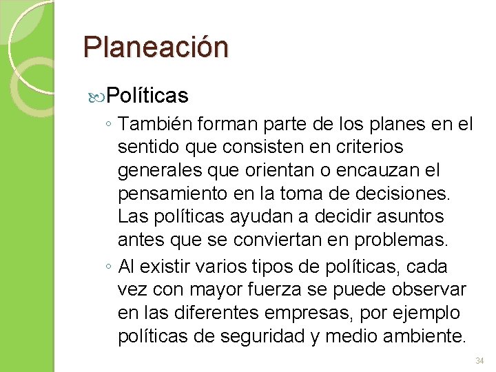 Planeación Políticas ◦ También forman parte de los planes en el sentido que consisten