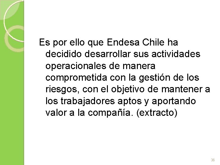 Es por ello que Endesa Chile ha decidido desarrollar sus actividades operacionales de manera
