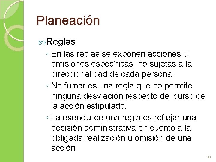 Planeación Reglas ◦ En las reglas se exponen acciones u omisiones específicas, no sujetas