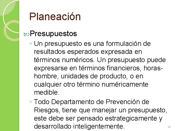 Planeación Presupuestos ◦ Un presupuesto es una formulación de resultados esperados expresada en términos