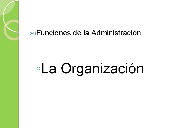  Funciones de la Administración ◦La Organización 