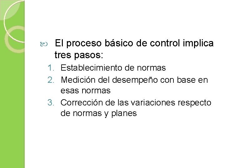  El proceso básico de control implica tres pasos: 1. Establecimiento de normas 2.