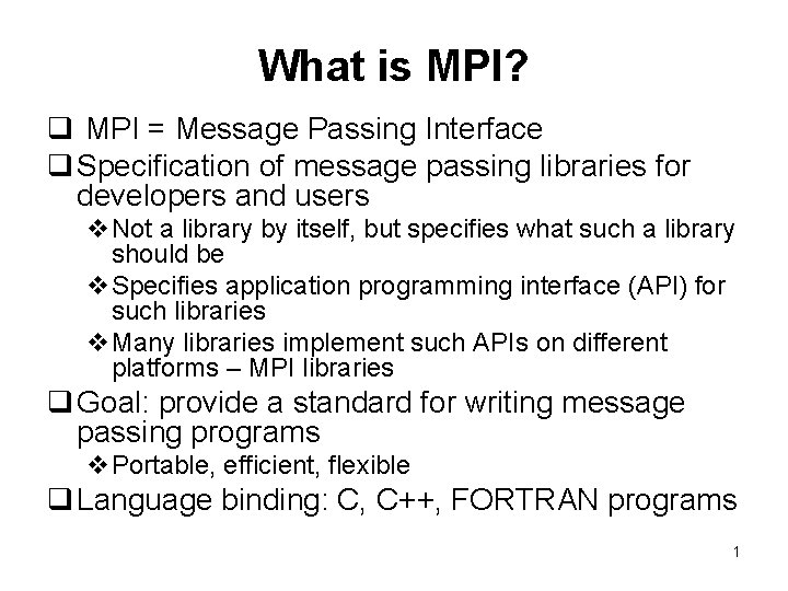 What is MPI? q MPI = Message Passing Interface q Specification of message passing