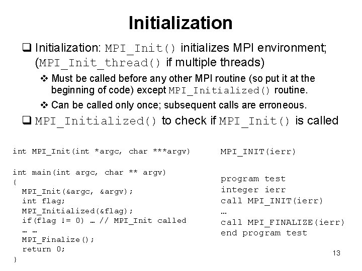 Initialization q Initialization: MPI_Init() initializes MPI environment; (MPI_Init_thread() if multiple threads) v Must be