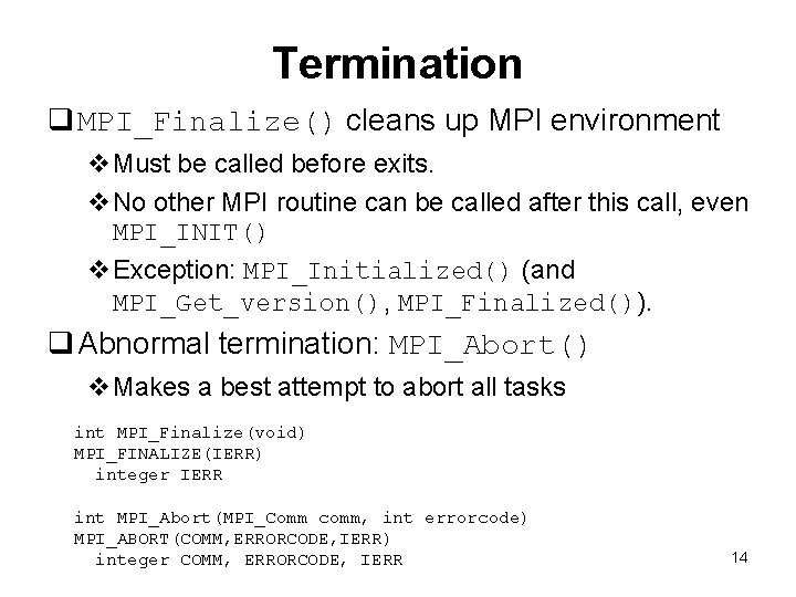 Termination q MPI_Finalize() cleans up MPI environment v. Must be called before exits. v.